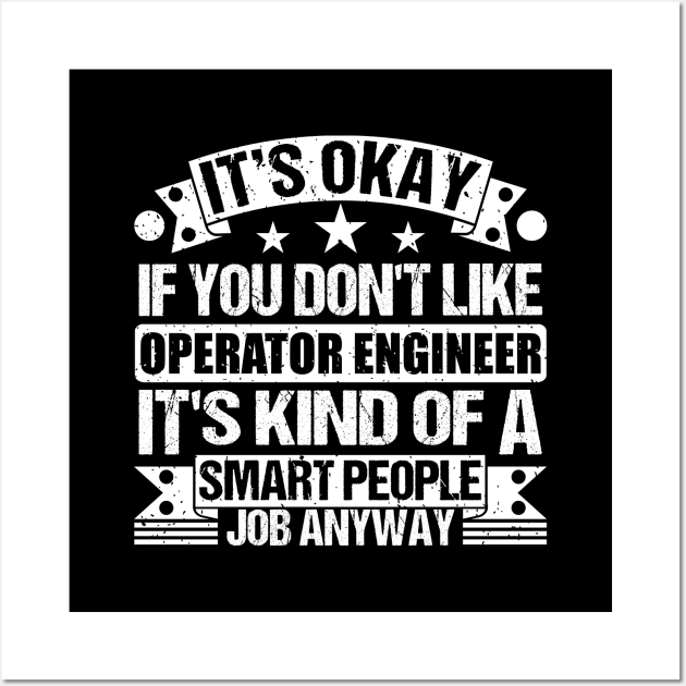 Operator Engineer lover It's Okay If You Don't Like Operator Engineer It's Kind Of A Smart People job Anyway Wall Art by Benzii-shop 